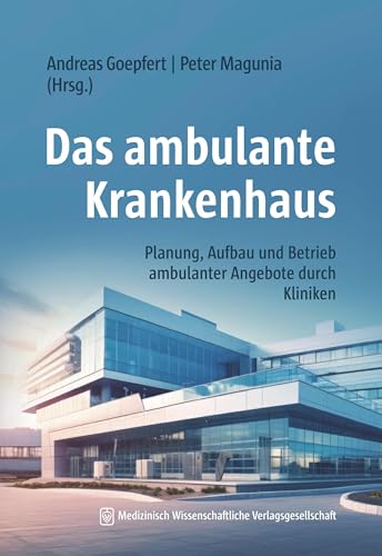 Das ambulante Krankenhaus: Planung, Aufbau und Betrieb ambulanter Angebote durch Kliniken