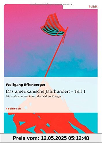 Das amerikanische Jahrhundert - Teil 1: Die verborgenen Seiten des Kalten Krieges