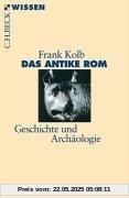 Das antike Rom: Geschichte und Archäologie