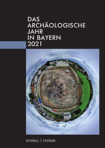 Das archäologische Jahr in Bayern 2021 von Schnell & Steiner