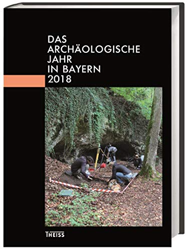 Das archäologische Jahr in Bayern: 2018 von Wbg Theiss