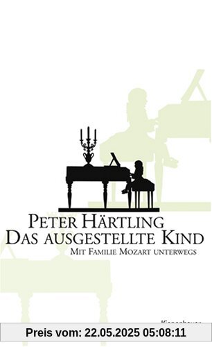 Das ausgestellte Kind: Mit Familie Mozart unterwegs: Mit Famillie Mozart unterwegs Das ausgestellte Kind: Mit Familie Mozart unterwegs: Mit Famillie Mozart unterwegs