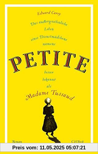 Das außergewöhnliche Leben eines Dienstmädchens namens PETITE, besser bekannt als Madame Tussaud: Roman Das außergewöhnliche Leben eines Dienstmädchens namens PETITE, besser bekannt als Madame Tussaud: Roman