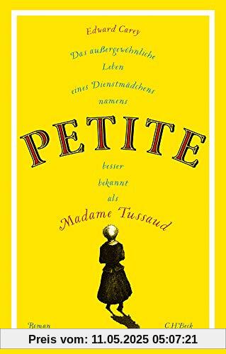 Das außergewöhnliche Leben eines Dienstmädchens namens PETITE, besser bekannt als Madame Tussaud: Roman