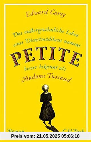 Das außergewöhnliche Leben eines Dienstmädchens namens PETITE, besser bekannt als Madame Tussaud: Roman Das außergewöhnliche Leben eines Dienstmädchens namens PETITE, besser bekannt als Madame Tussaud: Roman