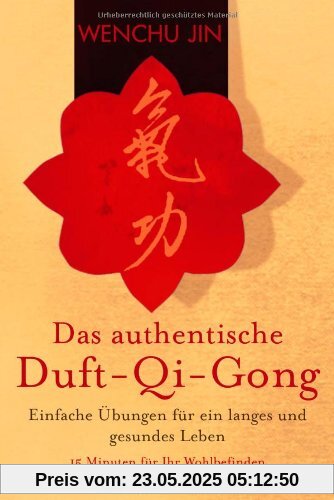 Das authentische Duft-Qi-Gong: Einfache Übungen für ein langes und gesundes Leben Das authentische Duft-Qi-Gong: Einfache Übungen für ein langes und gesundes Leben