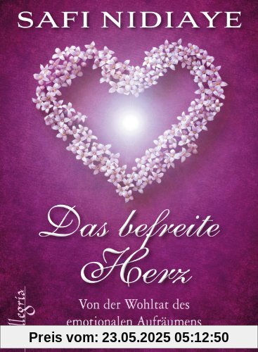 Das befreite Herz: Von der Wohltat des emotionalen Aufräumens