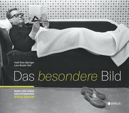 Das besondere Bild: Werk und Leben des Fotografen Sven Simon Das besondere Bild: Werk und Leben des Fotografen Sven Simon von Edition Braus