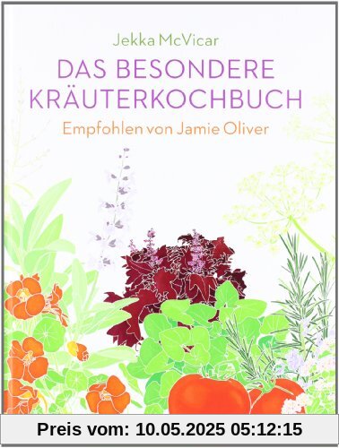 Das besondere Kräuterkochbuch: Empfohlen von Jamie Oliver. - Mit einem Vorwort von Jamie Oliver Das besondere Kräuterkochbuch: Empfohlen von Jamie Oliver. - Mit einem Vorwort von Jamie Oliver