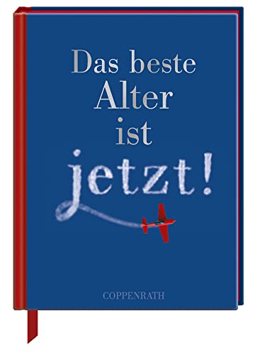 Das beste Alter ist jetzt! Das beste Alter ist jetzt! von COPPENRATH