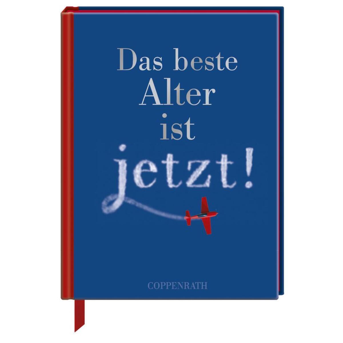 Das beste Alter ist jetzt! von Coppenrath F
