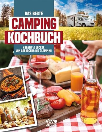 Das beste Campingkochbuch - kreativ und lecker von Gaskocher bis Glamping: und lecker von Gaskocher bis Glamping
