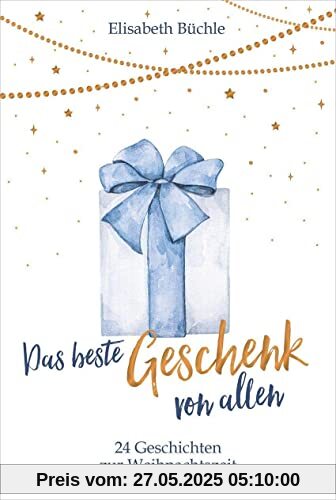 Das beste Geschenk von allen: 24 Geschichten zur Weihnachtszeit (Weihnachten)