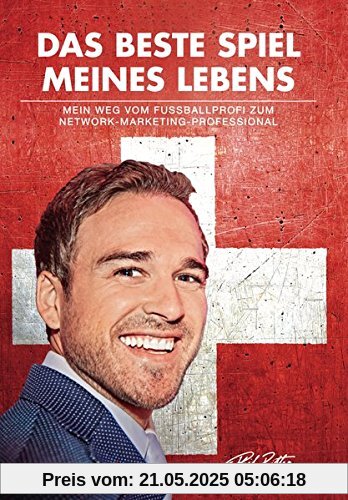 Das beste Spiel meines Lebens: Mein Weg vom Fussballprofi zum Network-Marketing-Professional