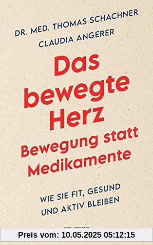 Das bewegte Herz - Bewegung statt Medikamente: Wie Sie fit, gesund und aktiv bleiben