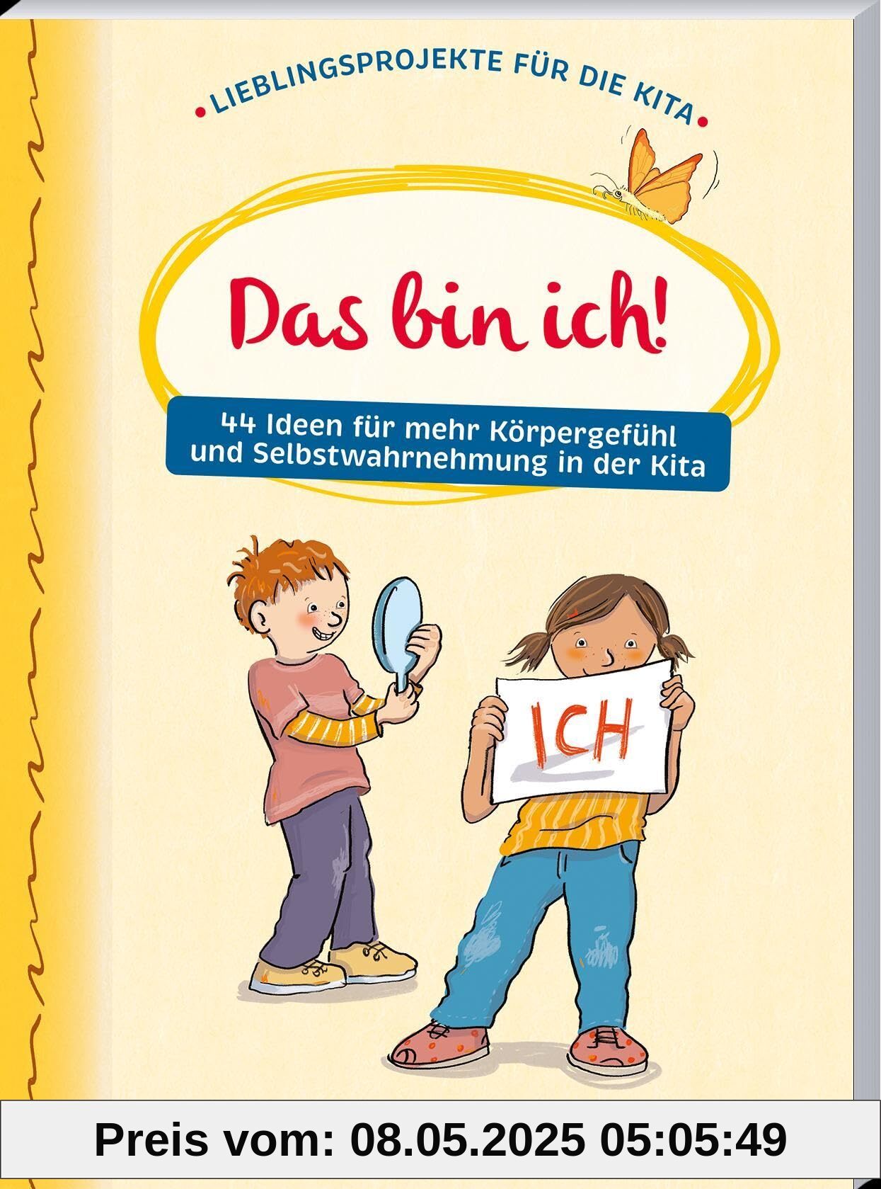 Das bin ich! 44 Ideen für mehr Körpergefühl und Selbstwahrnehmung in der Kita