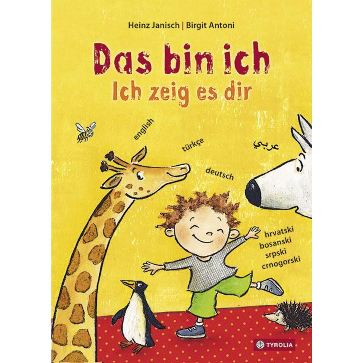 Das bin ich. Ich zeig es dir. Das bin ich. Ich zeig es dir. von Tyrolia Verlagsanstalt Gm