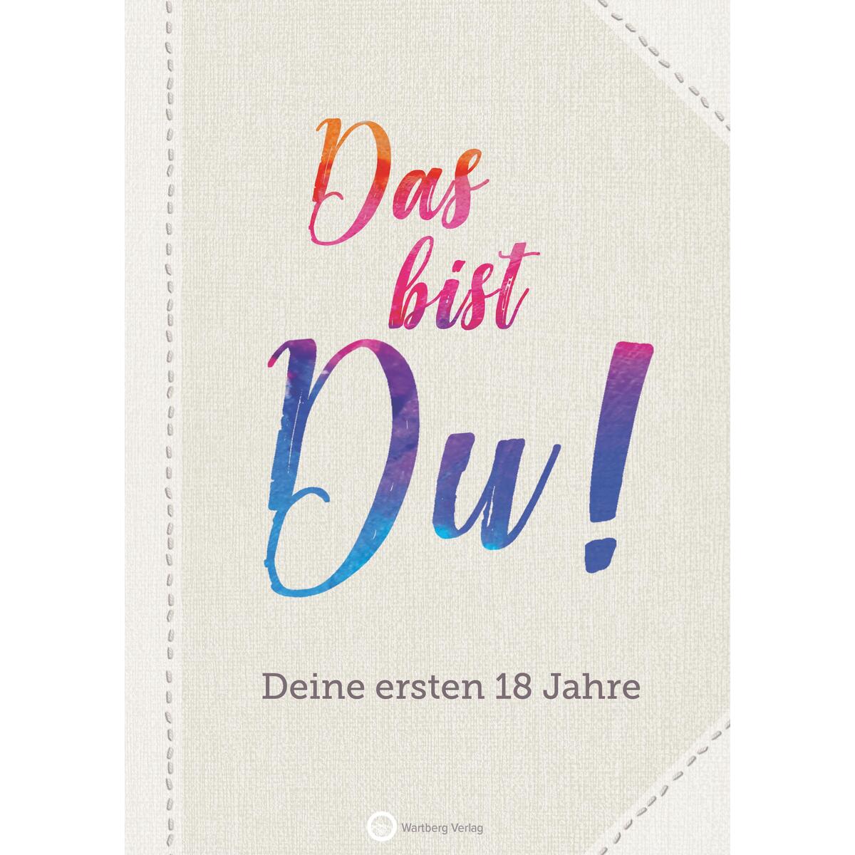 Das bist Du! Deine ersten 18 Jahre Das bist Du! Deine ersten 18 Jahre von Wartberg Verlag