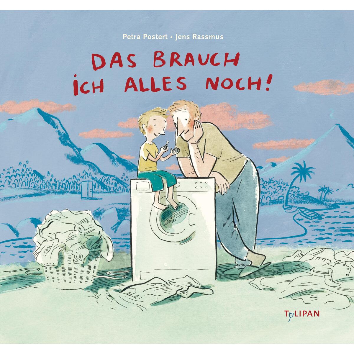 Das brauch ich alles noch! von Tulipan Verlag