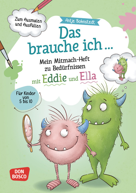 Das brauche ich … Mein Mitmach-Heft zu Bedürfnissen mit Eddie und Ella Das brauche ich … Mein Mitmach-Heft zu Bedürfnissen mit Eddie und Ella von Don Bosco Medien