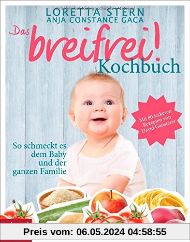 Das breifrei!-Kochbuch: So schmeckt es dem Baby und der ganzen Familie. Mit 80 leckeren Rezepten von David Gansterer