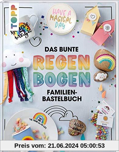 Das bunte Regenbogen Familien-Bastelbuch: Der kunterbunte Bastelspaß für die ganze Familie