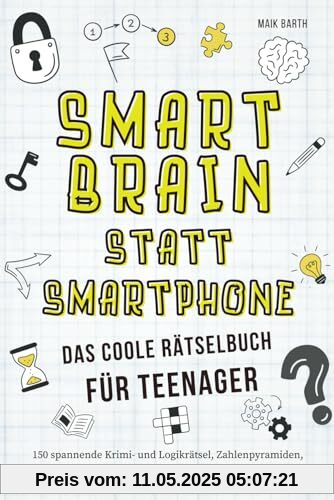 Das coole Rätselbuch für Teenager: 150 spannende Krimi- und Logikrätsel, Zahlenpyramiden, Labyrinthe, Schüttelwörter, Scherzfragen & Co, die deinen Verstand herausfordern