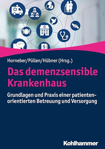Das demenzsensible Krankenhaus: Grundlagen und Praxis einer patientenorientierten Betreuung und Versorgung von Kohlhammer W.
