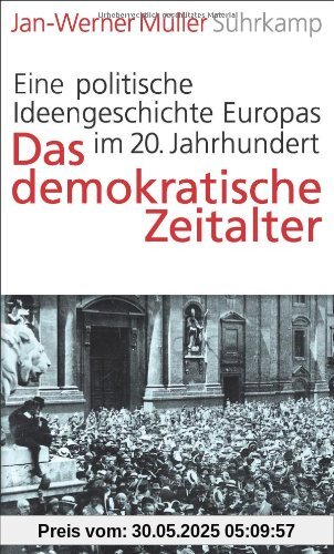 Das demokratische Zeitalter: Eine politische Ideengeschichte Europas im 20. Jahrhundert Das demokratische Zeitalter: Eine politische Ideengeschichte Europas im 20. Jahrhundert
