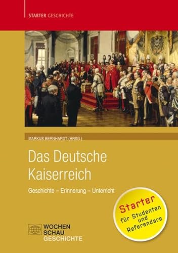 Das deutsche Kaiserreich: Geschichte - Erinnerung - Unterricht (Starter Geschichte) von Wochenschau Verlag