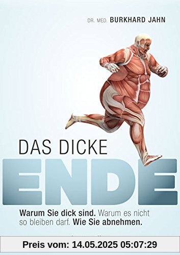 Das dicke Ende: Warum Sie dick sind. Warum es nicht so bleiben darf. Wie Sie abnehmen. Das dicke Ende: Warum Sie dick sind. Warum es nicht so bleiben darf. Wie Sie abnehmen.