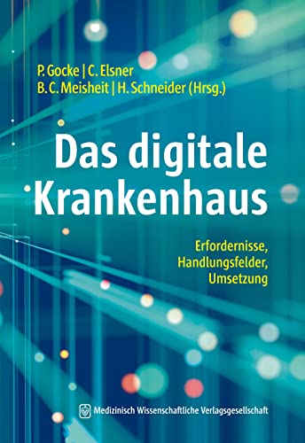 Das digitale Krankenhaus: Erfordernisse, Handlungsfelder, Umsetzung