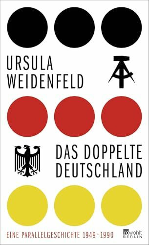 Das doppelte Deutschland: Eine Parallelgeschichte, 1949 – 1990