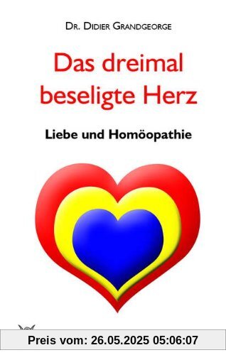 Das dreimal beseligte Herz: Liebe und Homöopathie
