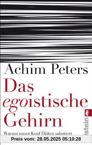 Das egoistische Gehirn: Warum unser Kopf Diäten sabotiert und gegen den eigenen Körper kämpft Das egoistische Gehirn: Warum unser Kopf Diäten sabotiert und gegen den eigenen Körper kämpft
