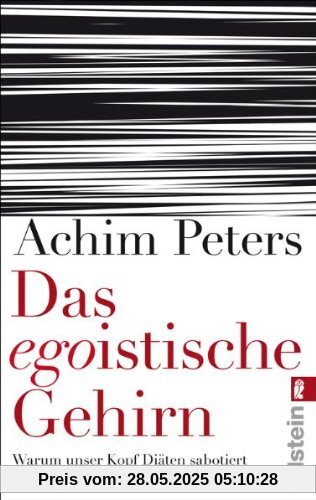 Das egoistische Gehirn: Warum unser Kopf Diäten sabotiert und gegen den eigenen Körper kämpft