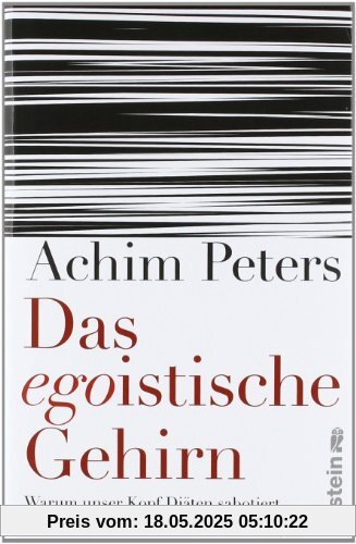 Das egoistische Gehirn: Warum unser Kopf Diäten sabotiert und gegen den eigenen Körper kämpft Das egoistische Gehirn: Warum unser Kopf Diäten sabotiert und gegen den eigenen Körper kämpft