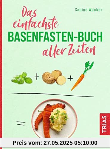 Das einfachste Basenfasten-Buch aller Zeiten (Die einfachsten aller Zeiten)