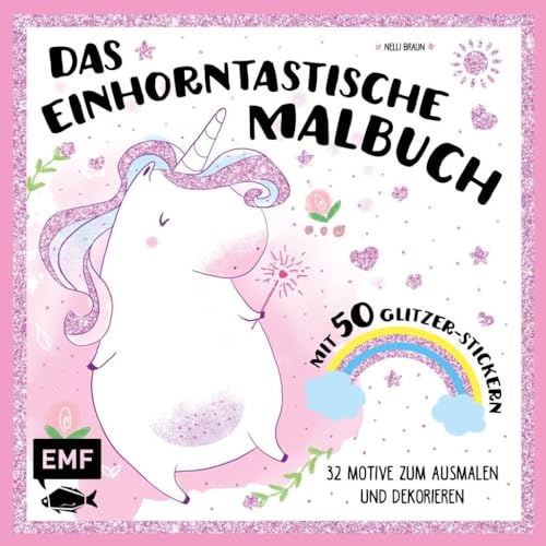 Das einhorntastische Malbuch: Ausmalbuch Einhorn mit 50 Glitzer-Stickern: 32 Motive zum Ausmalen und Dekorieren von Edition Michael Fischer
