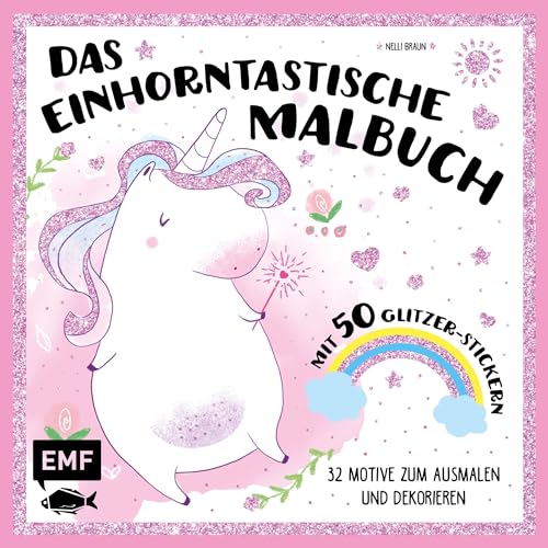 Das einhorntastische Malbuch: Ausmalbuch Einhorn mit 50 Glitzer-Stickern: 32 Motive zum Ausmalen und Dekorieren von Edition Michael Fischer