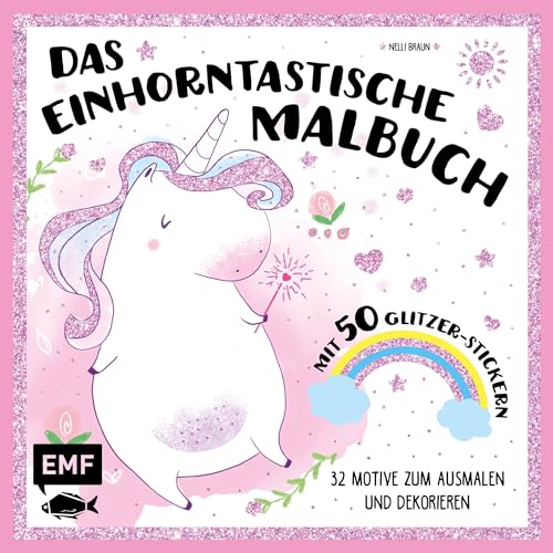 Das einhorntastische Malbuch: Ausmalbuch Einhorn mit 50 Glitzer-Stickern: 32 Motive zum Ausmalen und Dekorieren Das einhorntastische Malbuch: Ausmalbuch Einhorn mit 50 Glitzer-Stickern: 32 Motive zum Ausmalen und Dekorieren