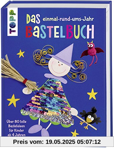 Das einmal-rund-ums-Jahr Bastelbuch: Über 80 tolle Bastelideen für Kinder ab 4 Jahren. Mit Wendepailletten in Regenbogenfarben und Silber auf dem Cover