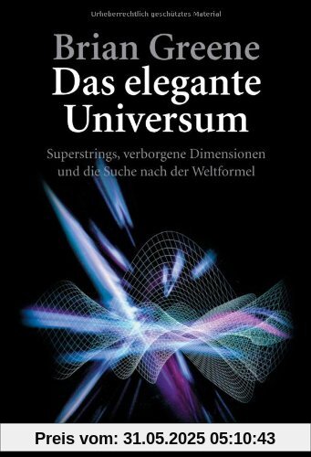 Das elegante Universum: Superstrings, verborgene Dimensionen und die Suche nach der Weltformel Das elegante Universum: Superstrings, verborgene Dimensionen und die Suche nach der Weltformel