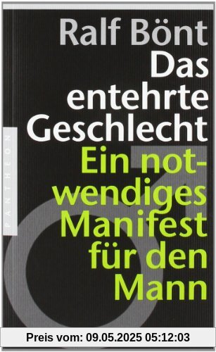 Das entehrte Geschlecht: Ein notwendiges Manifest für den Mann Das entehrte Geschlecht: Ein notwendiges Manifest für den Mann