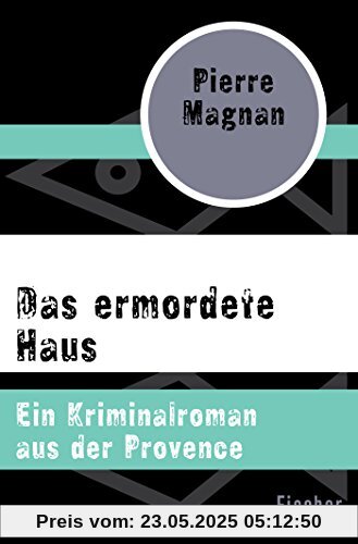 Das ermordete Haus: Ein Kriminalroman aus der Provence