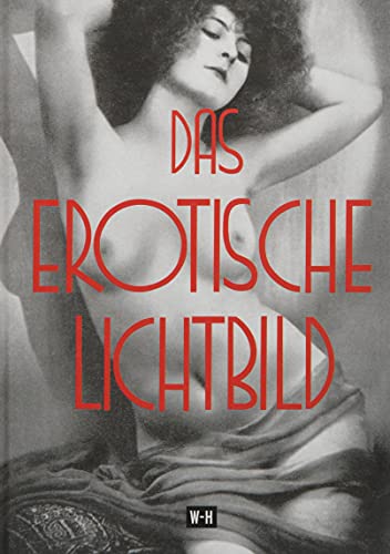 Das erotische Lichtbild: Reprint des Titels "Die Erotik in der Photographie - Ergänzungsband" Das erotische Lichtbild: Reprint des Titels "Die Erotik in der Photographie - Ergänzungsband"