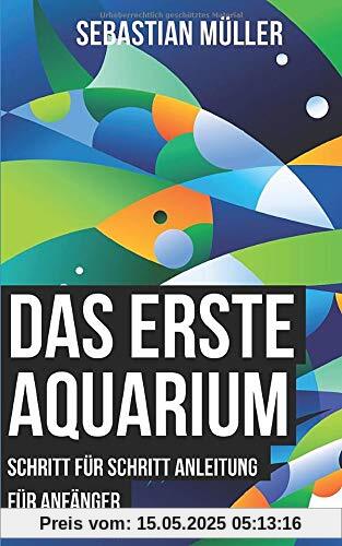Das erste Aquarium: Schritt für Schritt Anleitung für Anfänger