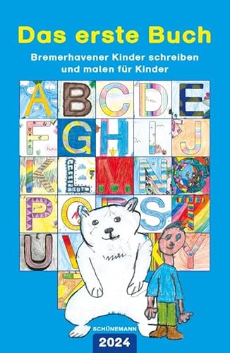 Das erste Buch 2024: Bremerhavener Kinder schreiben und malen für Kinder von Carl Ed. Schünemann