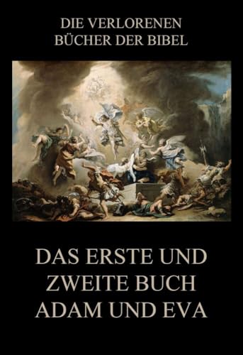 Das erste und zweite Buch Adam und Eva (Die verlorenen Bücher der Bibel (Print), Band 27)