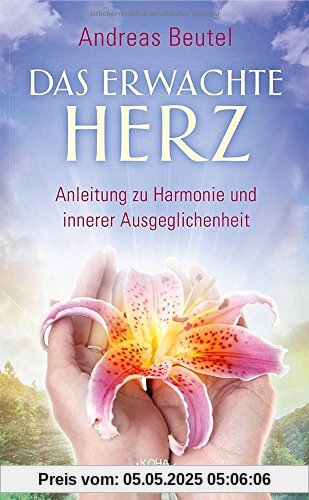 Das erwachte Herz - Anleitung zu Harmonie und innerer Ausgeglichenheit